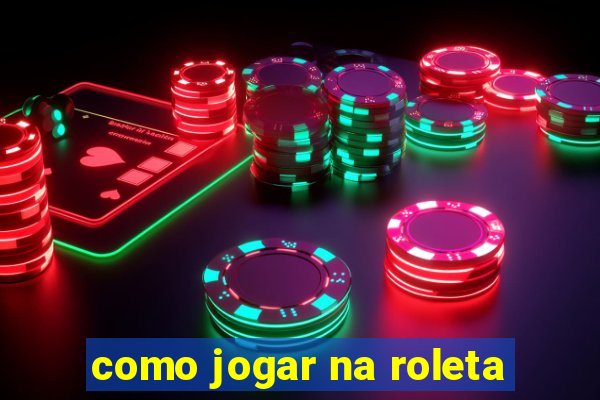 como jogar na roleta